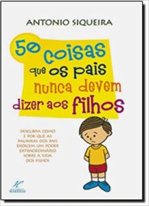 50 coisas que os pais nunca devem dizer aos filhos